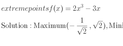 The extreme points of f(x)=2x^3-3x are Maximum(-1/(sqrt(2)),sqrt(2)),Minimum(1/(sqrt(2)),-sqrt(2))